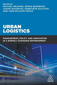 Urban Logistics: Management, Policy and Innovation a Rapidly Changing Environment