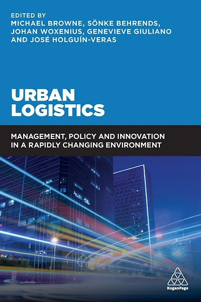Urban Logistics: Management, Policy and Innovation a Rapidly Changing Environment