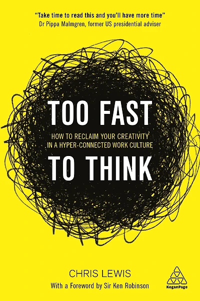 Too Fast to Think: How Reclaim Your Creativity a Hyper-connected Work Culture