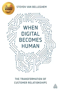 When Digital Becomes Human: The Transformation of Customer Relationships