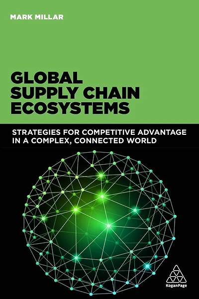 Global Supply Chain Ecosystems: Strategies for Competitive Advantage in a Complex, Connected World