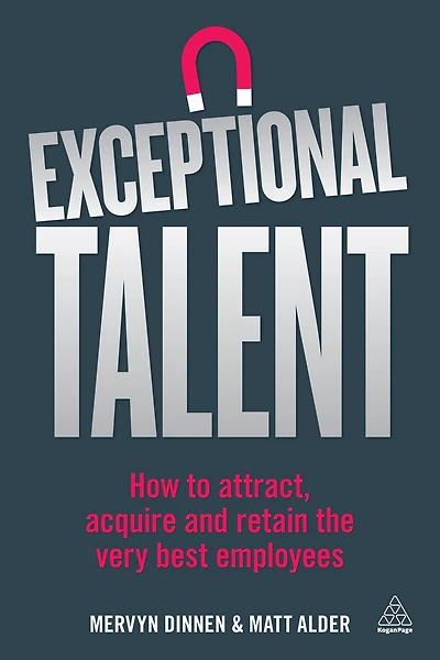 Exceptional Talent: How to Attract, Acquire and Retain the Very Best Employees