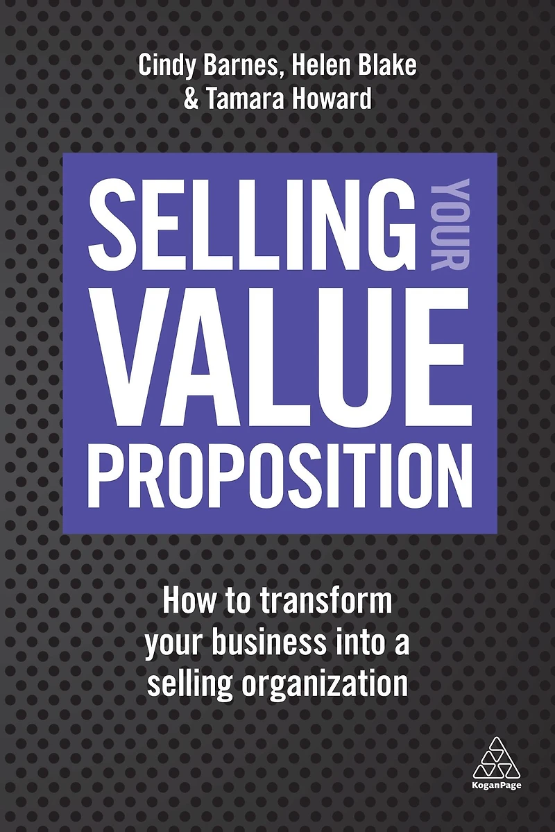 Selling Your Value Proposition: How to Transform Business into a Organization
