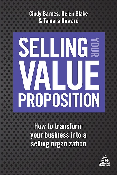 Selling Your Value Proposition: How to Transform Business into a Organization