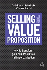 Selling Your Value Proposition: How to Transform Business into a Organization