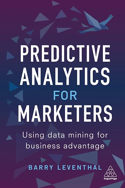 Predictive Analytics for Marketers: Using Data Mining Business Advantage