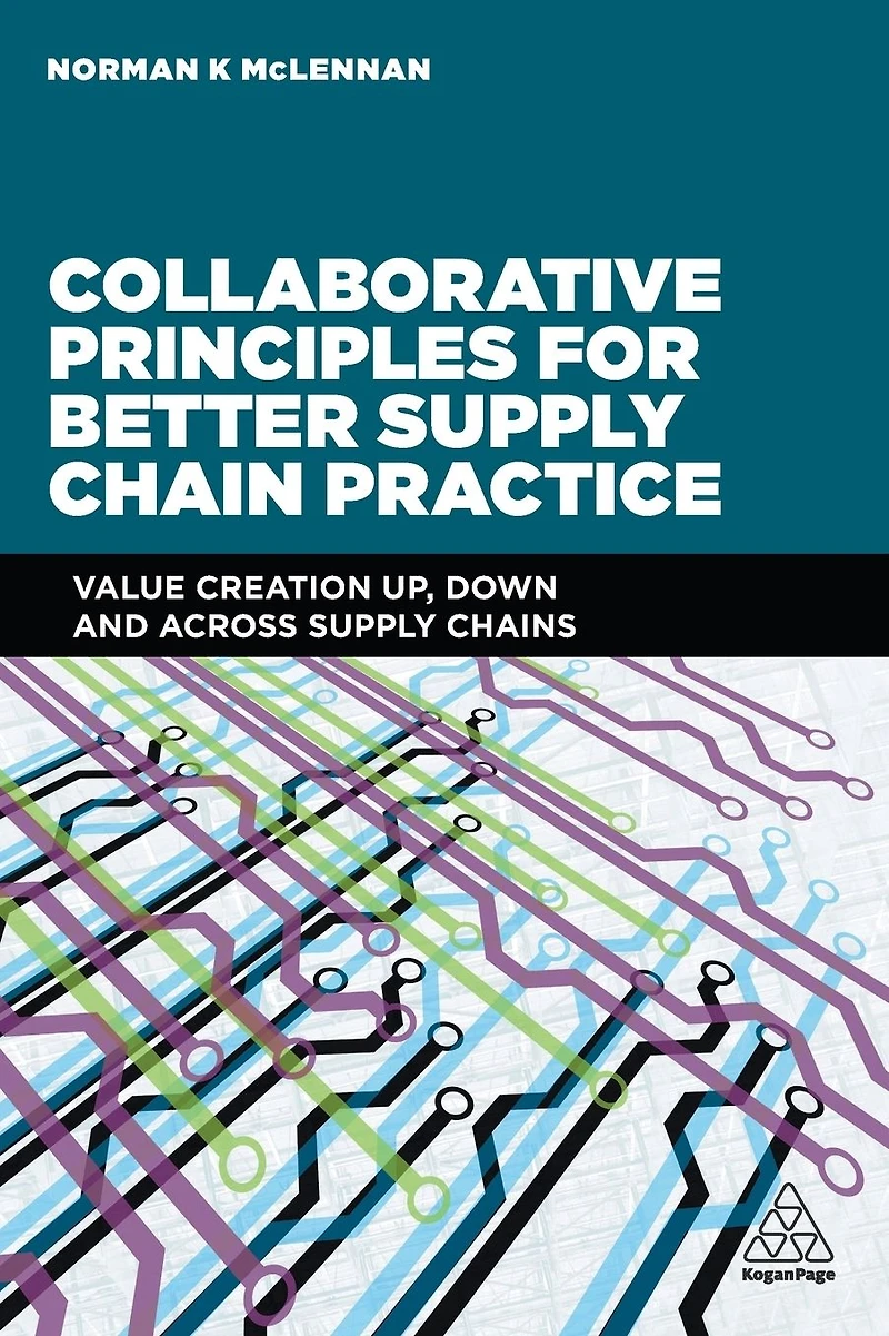 Collaborative Principles for Better Supply Chain Practice: Value Creation Up, Down and Across Chains