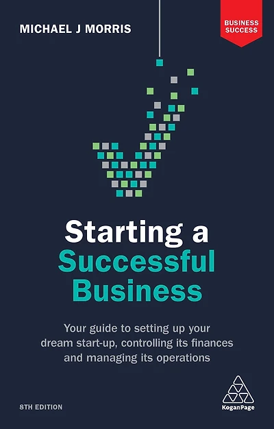 Starting a Successful Business: Your Guide to Setting Up Dream Start-up, Controlling its Finances and Managing Operations