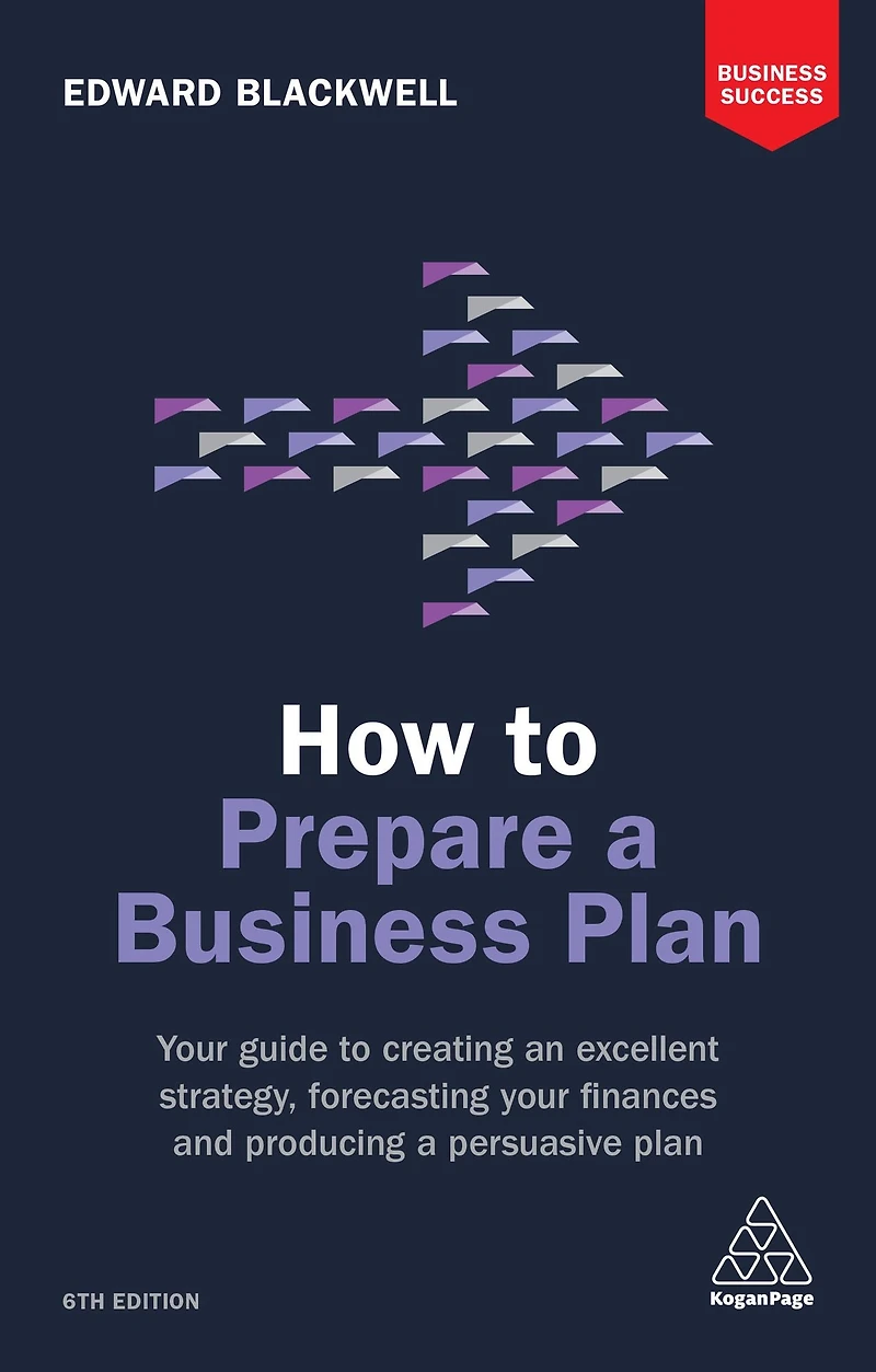 How to Prepare a Business Plan: Your Guide Creating an Excellent Strategy, Forecasting Finances and Producing Persuasive Plan