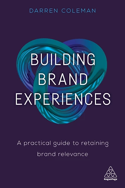 Building Brand Experiences: A Practical Guide to Retaining Relevance