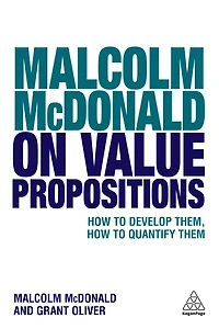 Malcolm McDonald on Value Propositions: How to Develop Them, Quantify Them