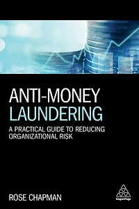 Anti-Money Laundering: A Practical Guide to Reducing Organizational Risk
