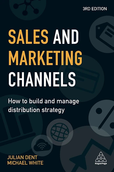 Sales and Marketing Channels: How to Build Manage Distribution Strategy