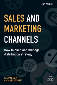 Sales and Marketing Channels: How to Build Manage Distribution Strategy
