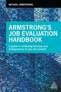 Armstrong's Job Evaluation Handbook: A Guide to Achieving Fairness and Transparency Pay Reward