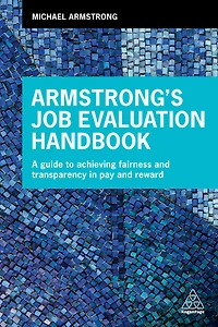 Armstrong's Job Evaluation Handbook: A Guide to Achieving Fairness and Transparency Pay Reward