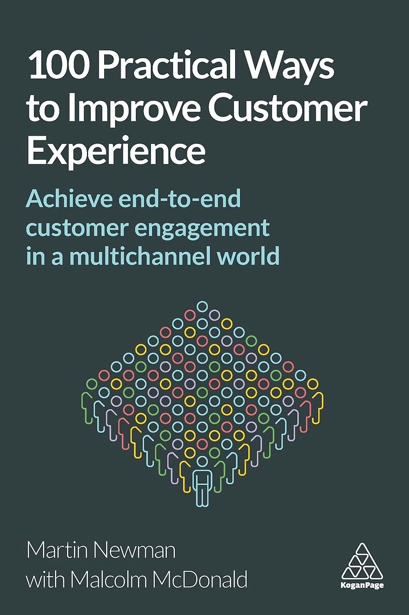100 Practical Ways to Improve Customer Experience: Achieve End-to-End Engagement a Multichannel World
