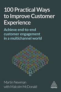 100 Practical Ways to Improve Customer Experience: Achieve End-to-End Engagement a Multichannel World