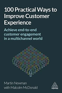100 Practical Ways to Improve Customer Experience: Achieve End-to-End Engagement a Multichannel World