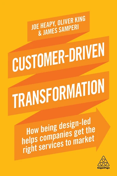 Customer-Driven Transformation: How Being Design-led Helps Companies Get the Right Services to Market