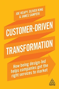 Customer-Driven Transformation: How Being Design-led Helps Companies Get the Right Services to Market