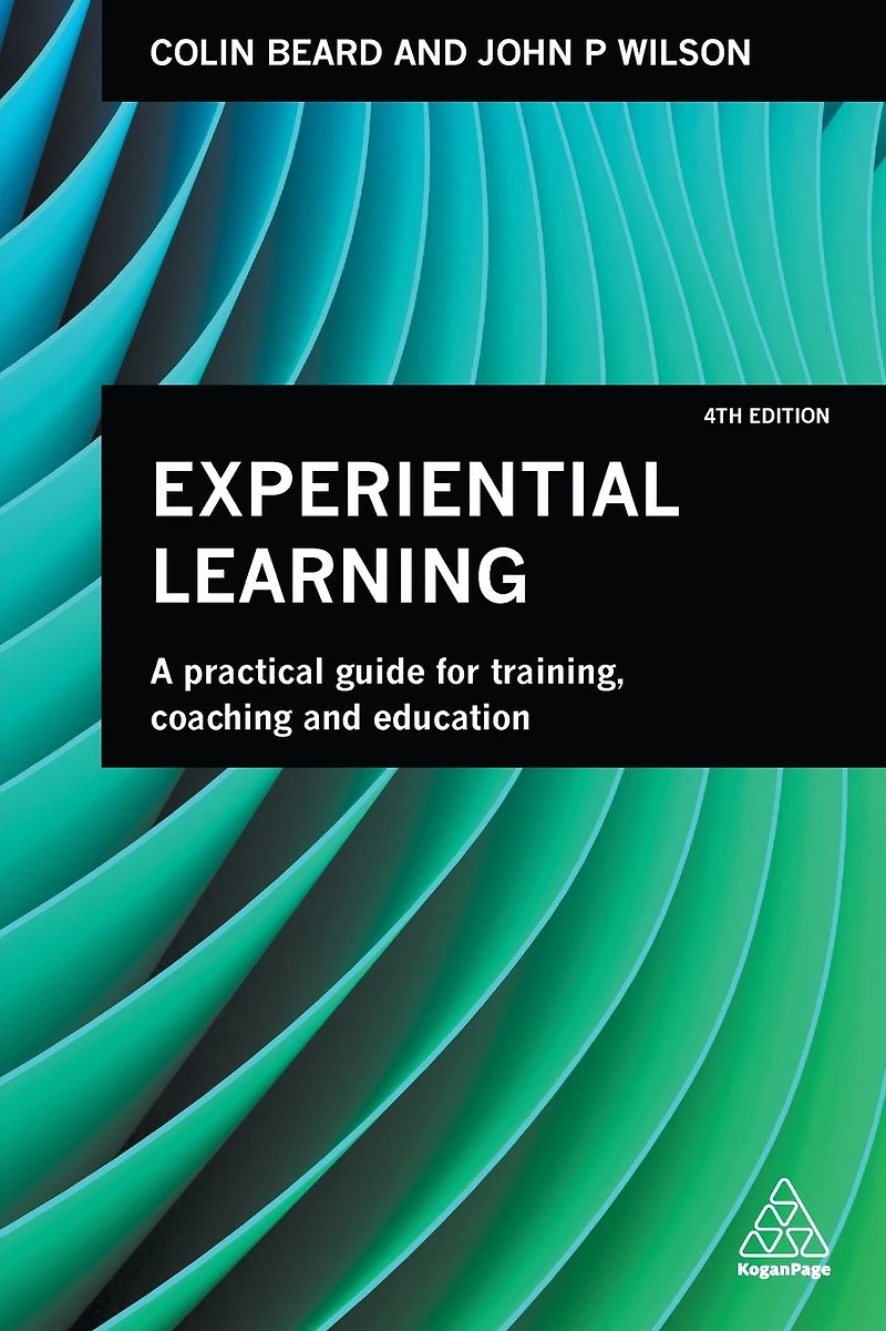 Experiential Learning: A Practical Guide for Training, Coaching and Education