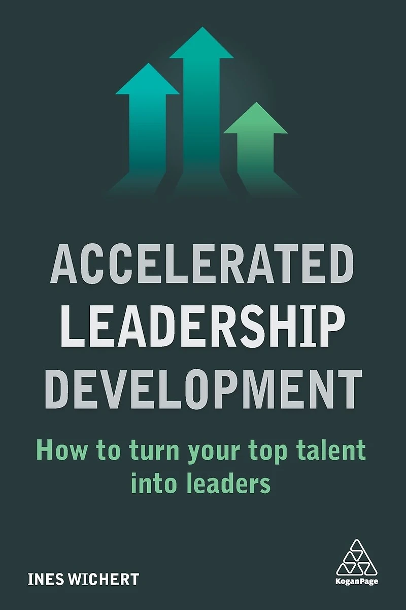 Accelerated Leadership Development: How to Turn Your Top Talent into Leaders