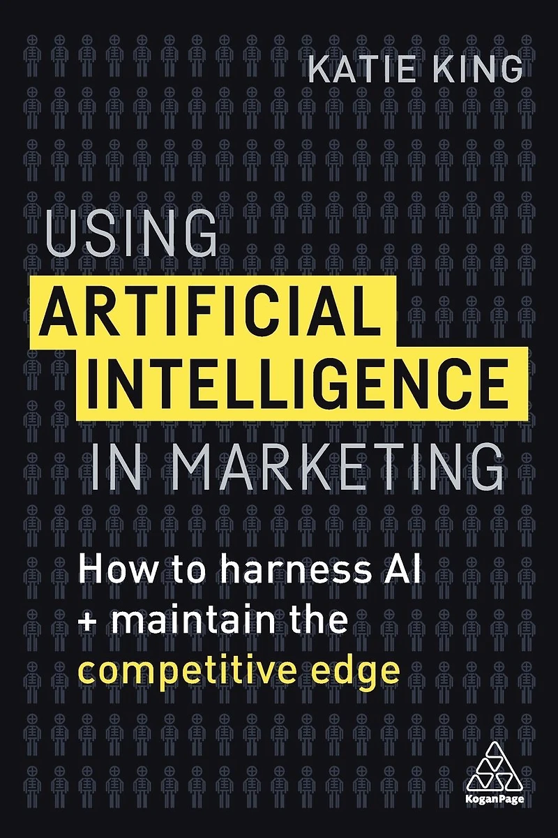 Using Artificial Intelligence Marketing: How to Harness AI and Maintain the Competitive Edge