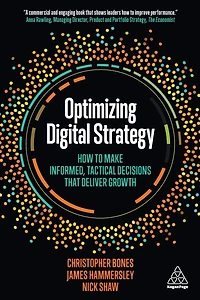 Optimizing Digital Strategy: How to Make Informed, Tactical Decisions that Deliver Growth