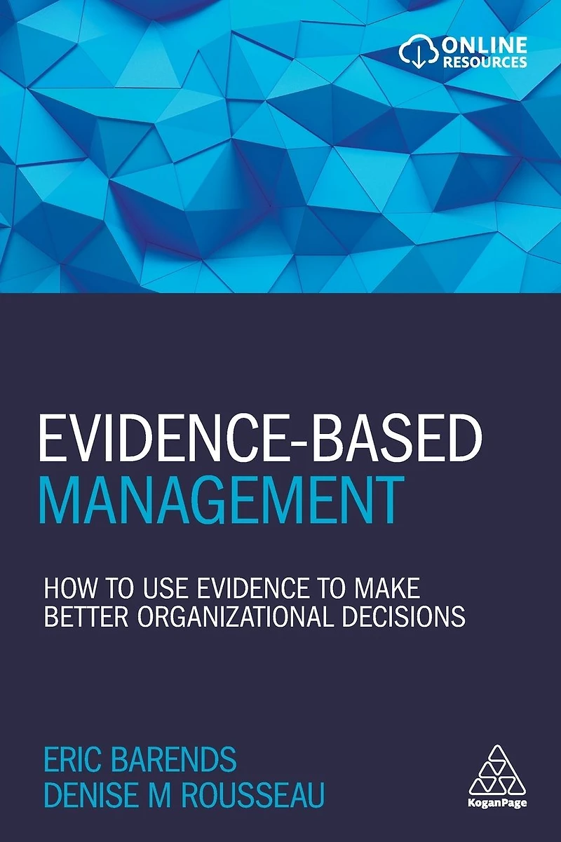Evidence-Based Management: How to Use Evidence Make Better Organizational Decisions