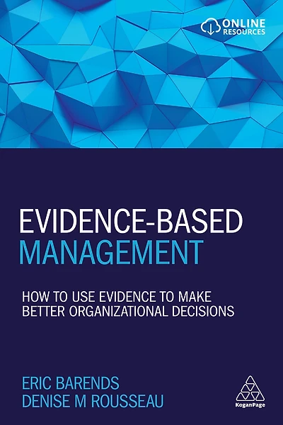 Evidence-Based Management: How to Use Evidence Make Better Organizational Decisions