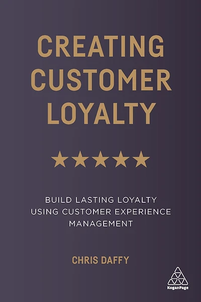 Creating Customer Loyalty: Build Lasting Loyalty Using Experience Management