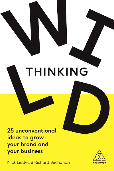 Wild Thinking: 25 Unconventional Ideas to Grow Your Brand and Business