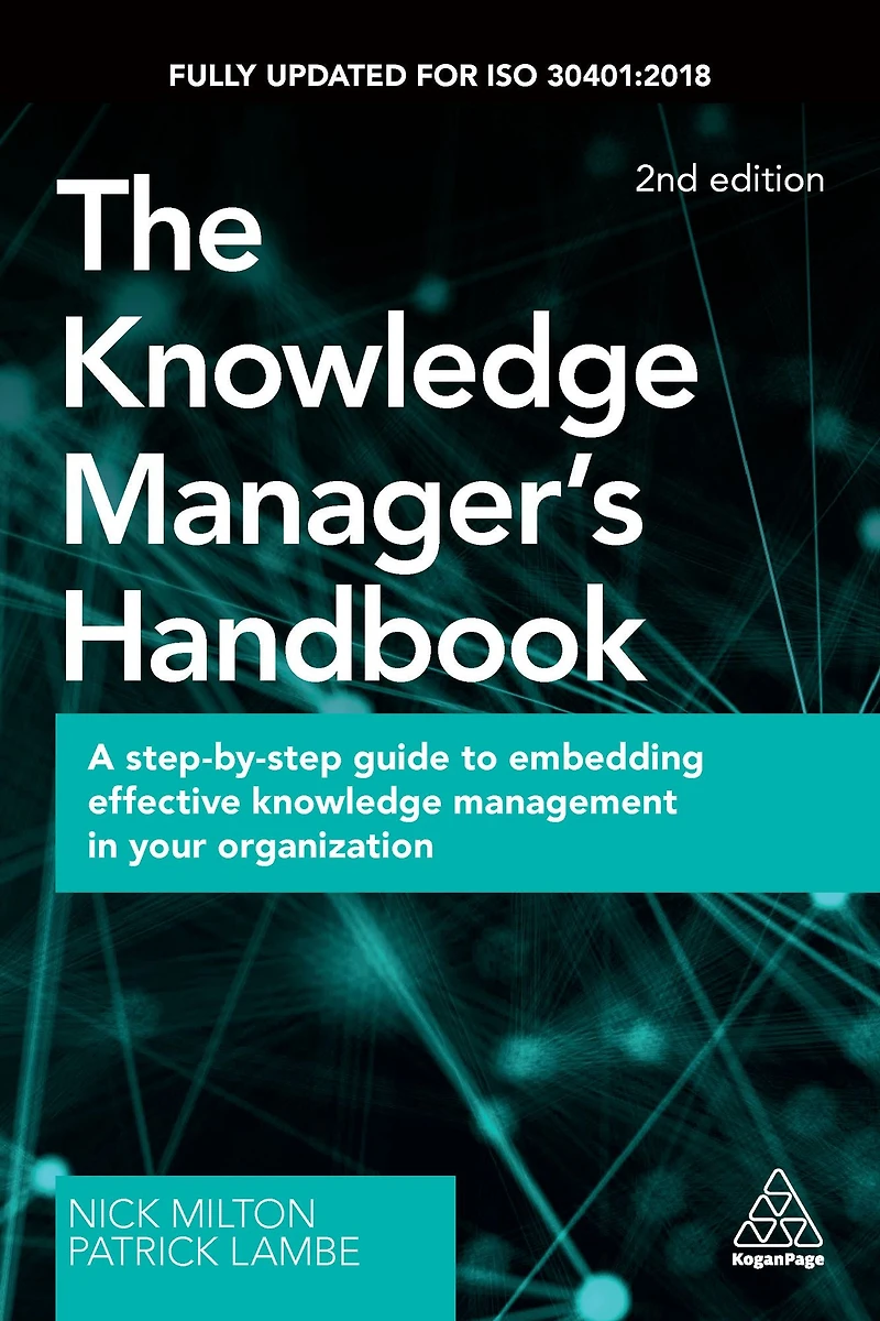 The Knowledge Manager's Handbook: A Step-by-Step Guide to Embedding Effective Management your Organization