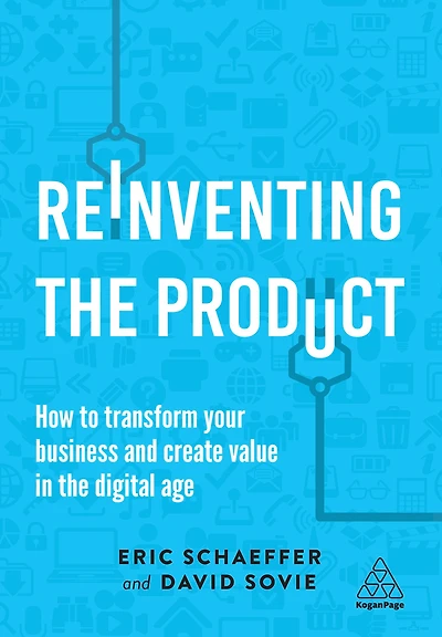 Reinventing the Product: How to Transform your Business and Create Value Digital Age