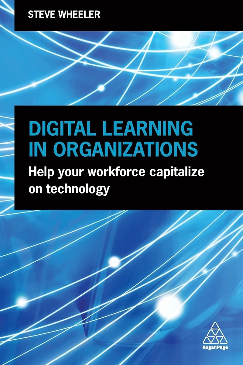 Digital Learning Organizations: Help your Workforce Capitalize on Technology