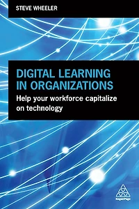 Digital Learning Organizations: Help your Workforce Capitalize on Technology