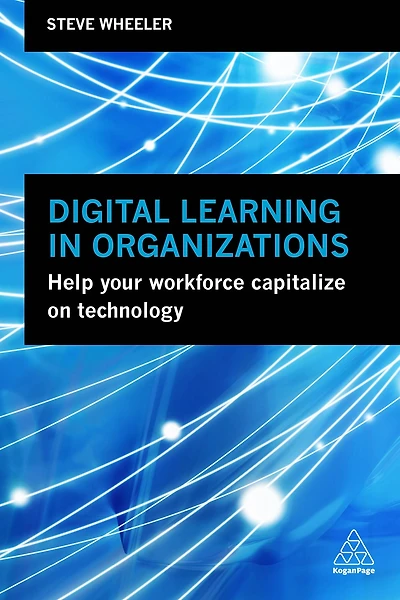 Digital Learning Organizations: Help your Workforce Capitalize on Technology
