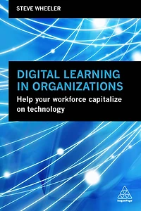Digital Learning Organizations: Help your Workforce Capitalize on Technology