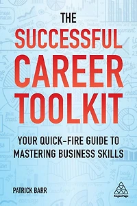 The Successful Career Toolkit: Your Quick Fire Guide to Mastering Business Skills