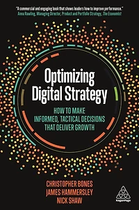 Optimizing Digital Strategy: How to Make Informed, Tactical Decisions that Deliver Growth