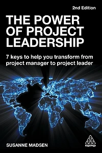 The Power of Project Leadership: 7 Keys to Help You Transform from Manager Leader