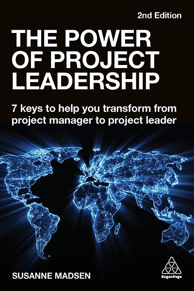 The Power of Project Leadership: 7 Keys to Help You Transform from Manager Leader