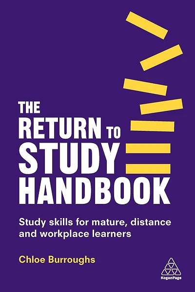 The Return to Study Handbook: Skills for Mature, Distance, and Workplace Learners