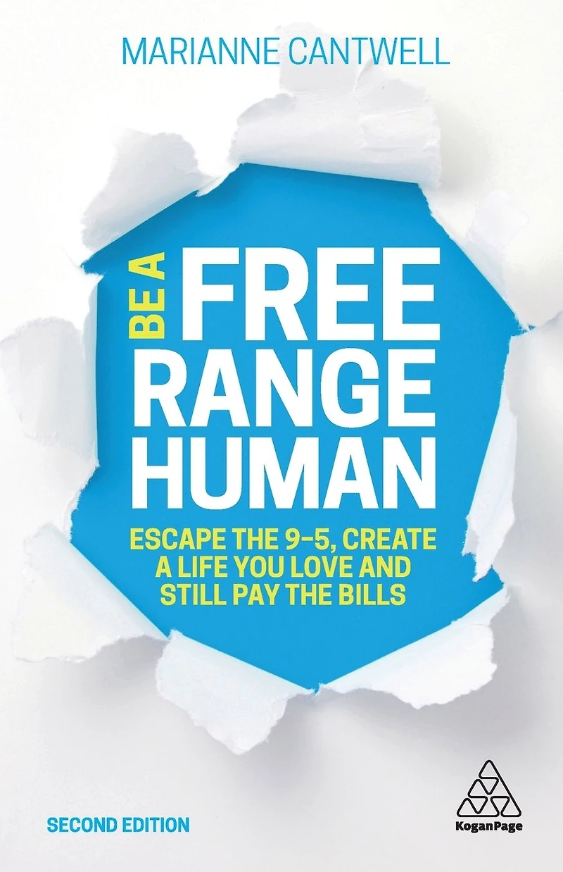 Be a Free Range Human: Escape the 9-5, Create Life You Love and Still Pay Bills