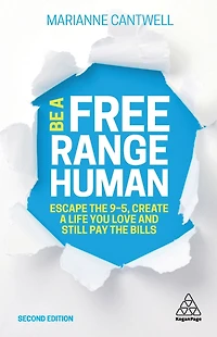 Be a Free Range Human: Escape the 9-5, Create Life You Love and Still Pay Bills