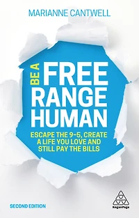 Be a Free Range Human: Escape the 9-5, Create Life You Love and Still Pay Bills