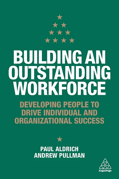 Building an Outstanding Workforce: Developing People to Drive Individual and Organizational Success