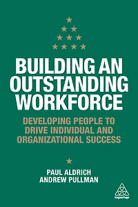 Building an Outstanding Workforce: Developing People to Drive Individual and Organizational Success