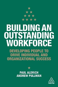 Building an Outstanding Workforce: Developing People to Drive Individual and Organizational Success